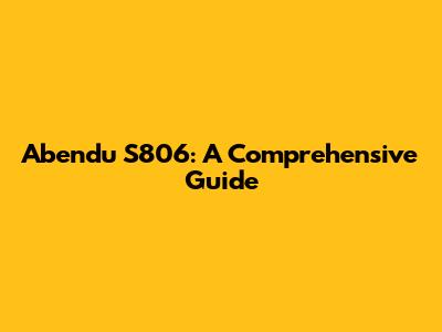 Abendu S806: A Comprehensive Guide