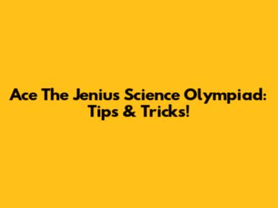 Ace The Jenius Science Olympiad: Tips & Tricks!