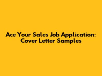 Ace Your Sales Job Application: Cover Letter Samples