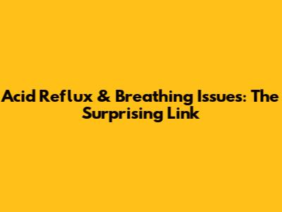 Acid Reflux & Breathing Issues: The Surprising Link