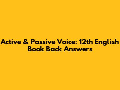 Active & Passive Voice: 12th English Book Back Answers