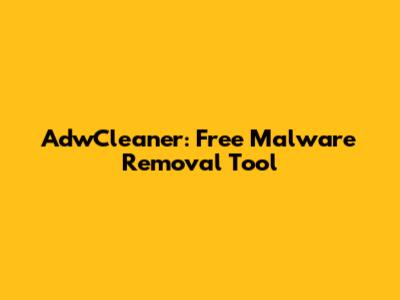 AdwCleaner: Free Malware Removal Tool