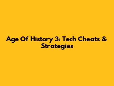 Age Of History 3: Tech Cheats & Strategies