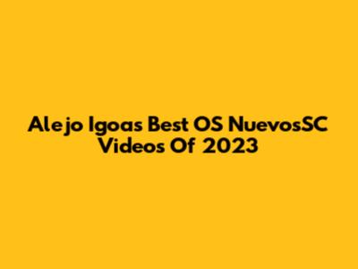 Alejo Igoa's Best OS NuevosSC Videos Of 2023