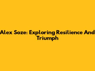Alex Soze: Exploring Resilience And Triumph
