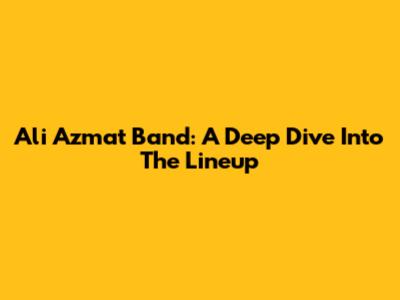 Ali Azmat Band: A Deep Dive Into The Lineup