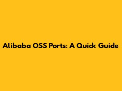 Alibaba OSS Ports: A Quick Guide