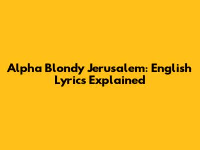 Alpha Blondy Jerusalem: English Lyrics Explained