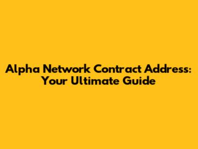 Alpha Network Contract Address: Your Ultimate Guide