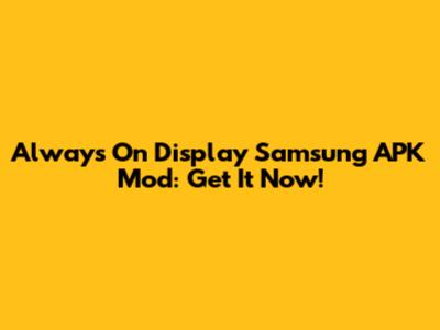Always On Display Samsung APK Mod: Get It Now!