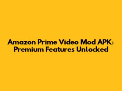 Amazon Prime Video Mod APK: Premium Features Unlocked