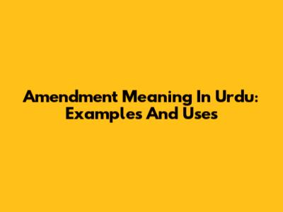 Amendment Meaning In Urdu: Examples And Uses