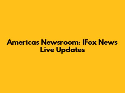America's Newsroom: IFox News Live Updates
