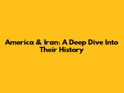 America & Iran: A Deep Dive Into Their History
