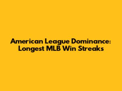 American League Dominance: Longest MLB Win Streaks