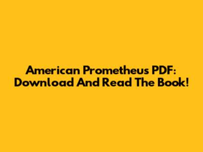 American Prometheus PDF: Download And Read The Book!