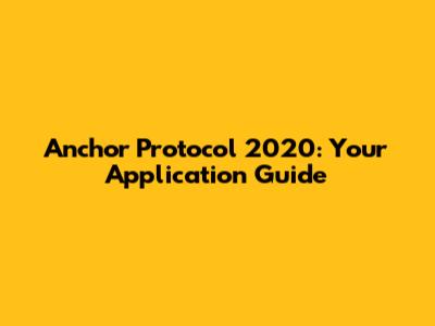 Anchor Protocol 2020: Your Application Guide