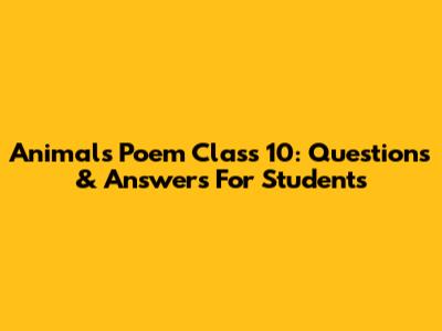 Animals Poem Class 10: Questions & Answers For Students