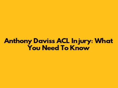 Anthony Davis's ACL Injury: What You Need To Know