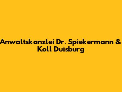 Anwaltskanzlei Dr. Spiekermann & Koll Duisburg