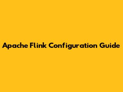 Apache Flink Configuration Guide