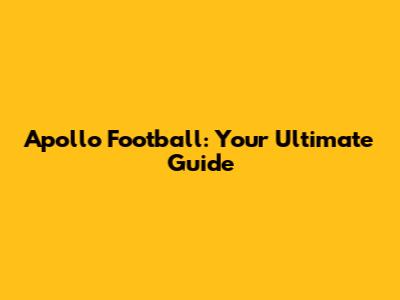 Apollo Football: Your Ultimate Guide
