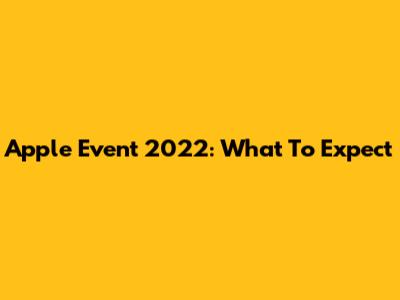 Apple Event 2022: What To Expect