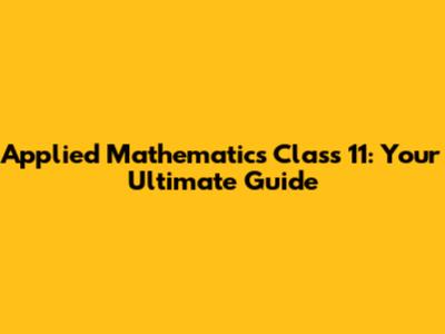 Applied Mathematics Class 11: Your Ultimate Guide