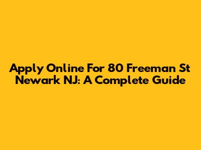 Apply Online For 80 Freeman St Newark NJ: A Complete Guide