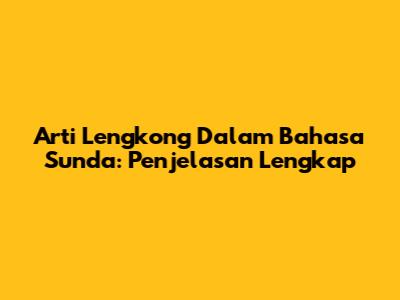 Arti Lengkong Dalam Bahasa Sunda: Penjelasan Lengkap