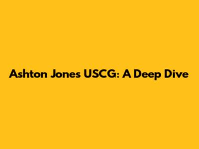 Ashton Jones USCG: A Deep Dive