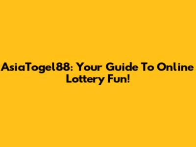 AsiaTogel88: Your Guide To Online Lottery Fun!