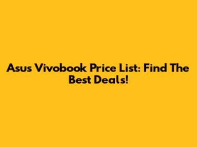 Asus Vivobook Price List: Find The Best Deals!