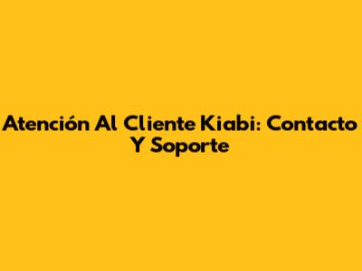 Atención Al Cliente Kiabi: Contacto Y Soporte