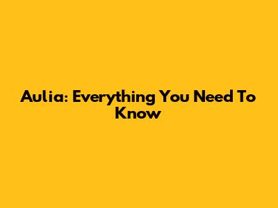 Aulia: Everything You Need To Know
