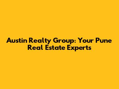 Austin Realty Group: Your Pune Real Estate Experts