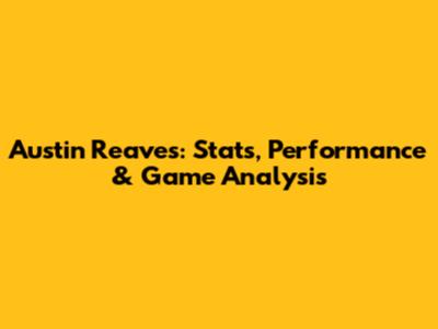 Austin Reaves: Stats, Performance & Game Analysis