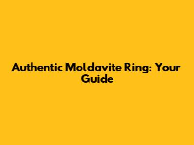 Authentic Moldavite Ring: Your Guide