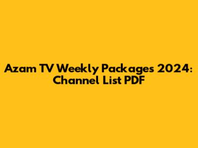 Azam TV Weekly Packages 2024: Channel List PDF