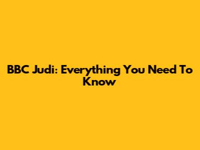 BBC Judi: Everything You Need To Know