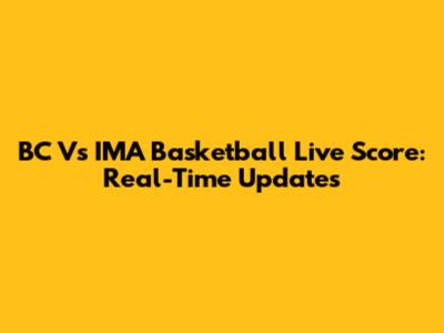 BC Vs IMA Basketball Live Score: Real-Time Updates
