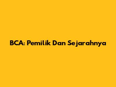 BCA: Pemilik Dan Sejarahnya