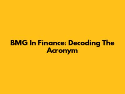 BMG In Finance: Decoding The Acronym
