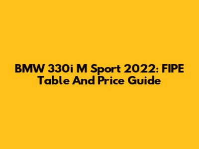 BMW 330i M Sport 2022: FIPE Table And Price Guide
