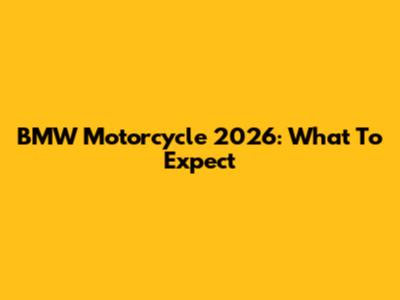 BMW Motorcycle 2026: What To Expect
