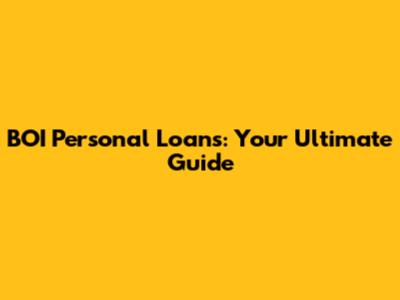 BOI Personal Loans: Your Ultimate Guide