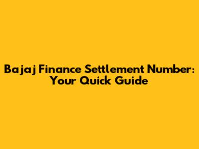 Bajaj Finance Settlement Number: Your Quick Guide