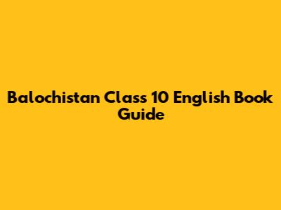 Balochistan Class 10 English Book Guide