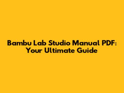 Bambu Lab Studio Manual PDF: Your Ultimate Guide