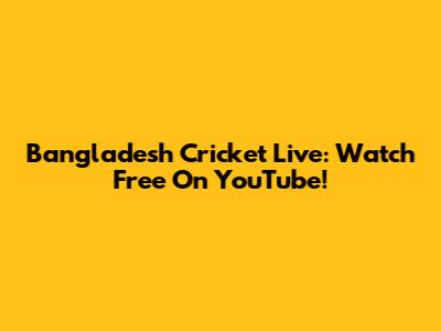 Bangladesh Cricket Live: Watch Free On YouTube!